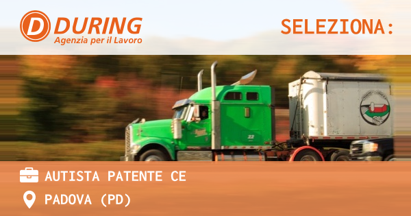 OFFERTA LAVORO - AUTISTA PATENTE CE - PADOVA (PD)
