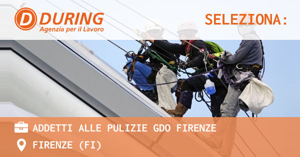 OFFERTA LAVORO - ADDETTI ALLE PULIZIE GDO FIRENZE - FIRENZE (FI)