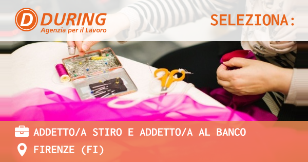 OFFERTA LAVORO - ADDETTOA STIRO e ADDETTOA AL BANCO - FIRENZE (FI)
