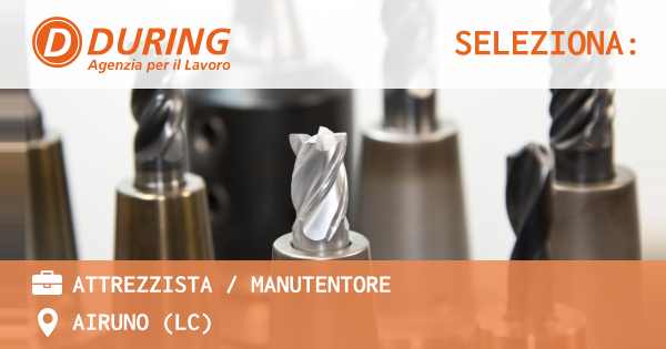 OFFERTA LAVORO - ATTREZZISTA  MANUTENTORE - AIRUNO (LC)