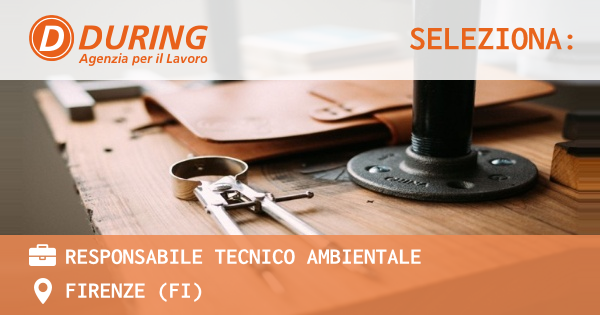 OFFERTA LAVORO - RESPONSABILE TECNICO AMBIENTALE - FIRENZE (FI)