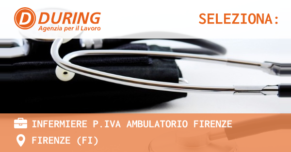 OFFERTA LAVORO - INFERMIERE P.IVA AMBULATORIO FIRENZE - FIRENZE (FI)