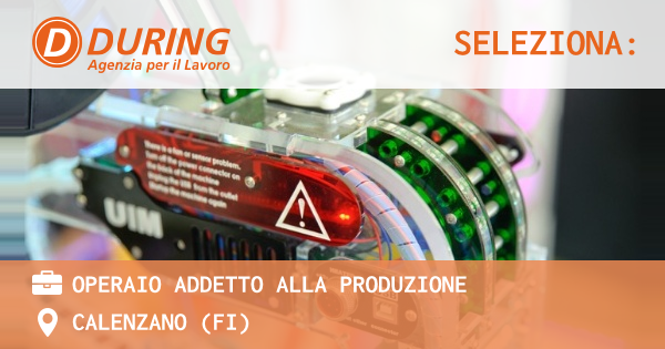 OFFERTA LAVORO - OPERAIO ADDETTO ALLA PRODUZIONE - CALENZANO (FI)