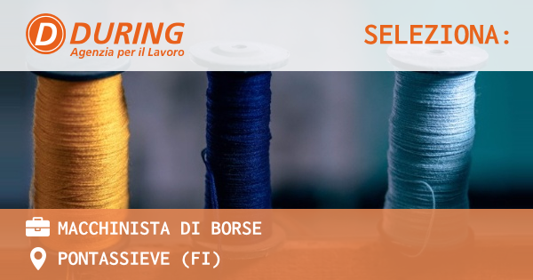 OFFERTA LAVORO - MACCHINISTA DI BORSE - PONTASSIEVE (FI)