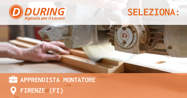 OFFERTA LAVORO - APPRENDISTA MONTATORE - FIRENZE (FI)