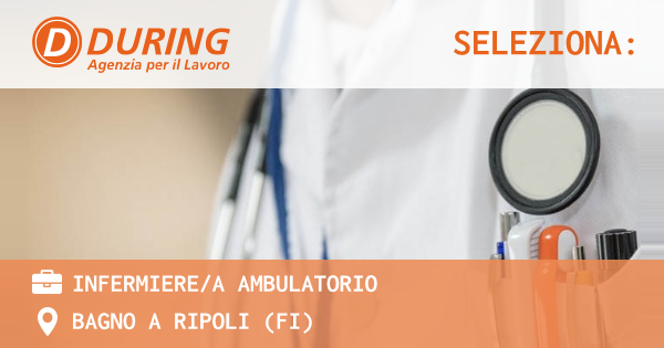 OFFERTA LAVORO - INFERMIEREA AMBULATORIO - BAGNO A RIPOLI (FI)