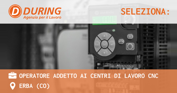 OFFERTA LAVORO - Operatore addetto ai centri di lavoro cnc - ERBA (CO)
