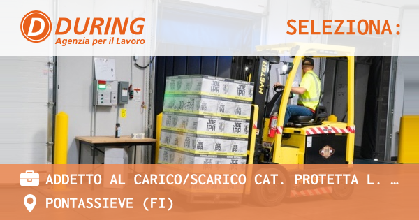 OFFERTA LAVORO - ADDETTO AL CARICOSCARICO CAT. PROTETTA L. 6899 - PONTASSIEVE (FI)