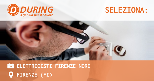 OFFERTA LAVORO - ELETTRICISTI FIRENZE NORD - FIRENZE (FI)