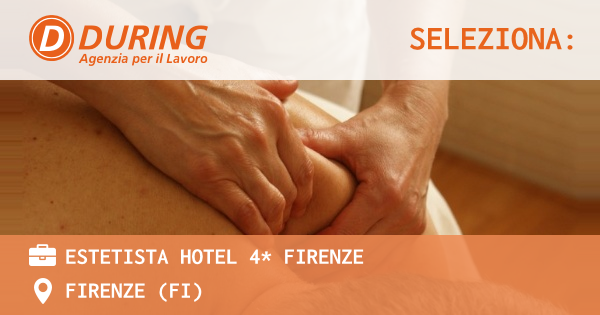 OFFERTA LAVORO - ESTETISTA HOTEL 4* FIRENZE - FIRENZE (FI)