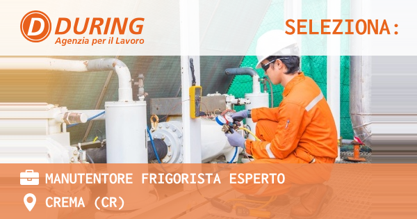 OFFERTA LAVORO - Manutentore Frigorista Esperto - CREMA (CR)