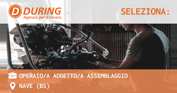OFFERTA LAVORO - OPERAIOA ADDETTOA ASSEMBLAGGIO - NAVE (BS)