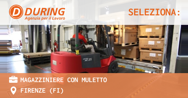 OFFERTA LAVORO - MAGAZZINIERE CON MULETTO - FIRENZE (FI)