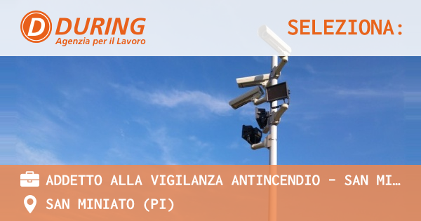 OFFERTA LAVORO - ADDETTO ALLA VIGILANZA ANTINCENDIO - SAN MINIATO PISA - SAN MINIATO (PI)