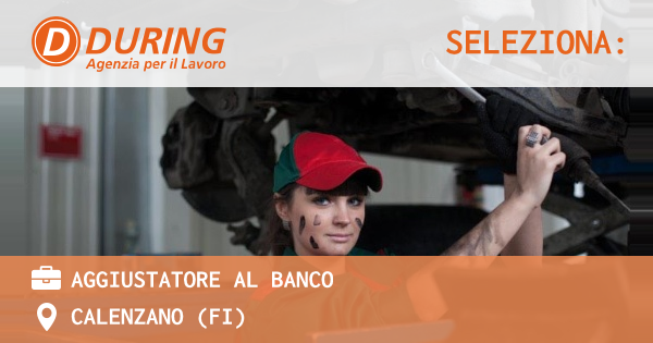 OFFERTA LAVORO - AGGIUSTATORE AL BANCO - CALENZANO (FI)