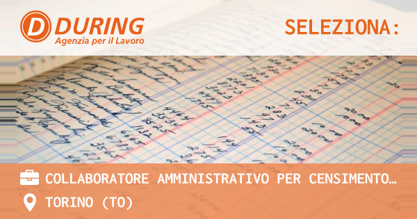 OFFERTA LAVORO - COLLABORATORE AMMINISTRATIVO PER CENSIMENTO SOCIO ECONOMICO - TORINO (TO)