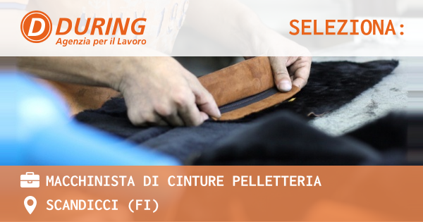 OFFERTA LAVORO - MACCHINISTA DI CINTURE PELLETTERIA - SCANDICCI (FI)
