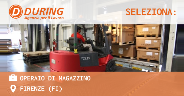 OFFERTA LAVORO - OPERAIO DI MAGAZZINO - FIRENZE (FI)