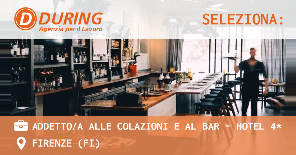 OFFERTA LAVORO - ADDETTOA ALLE COLAZIONI E AL BAR - HOTEL 4* - FIRENZE (FI)