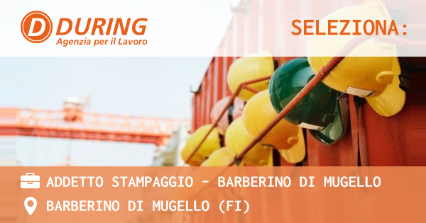 OFFERTA LAVORO - ADDETTO STAMPAGGIO - BARBERINO DI MUGELLO - BARBERINO DI MUGELLO (FI)
