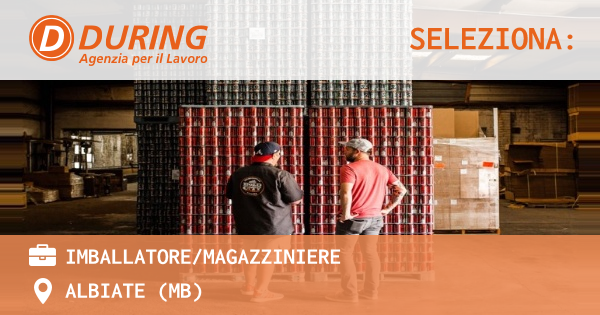 OFFERTA LAVORO - IMBALLATOREMAGAZZINIERE - ALBIATE (MB)