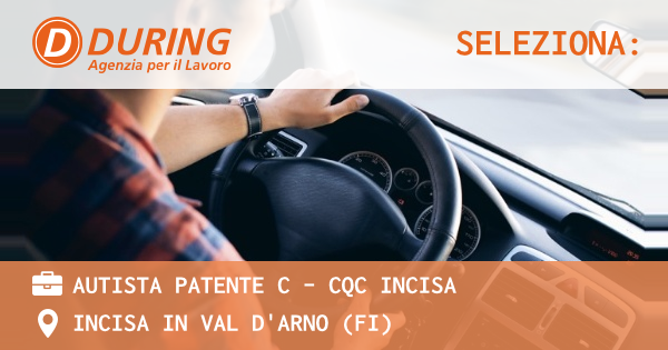 OFFERTA LAVORO - AUTISTA PATENTE C - CQC INCISA - INCISA IN VAL D'ARNO (FI)