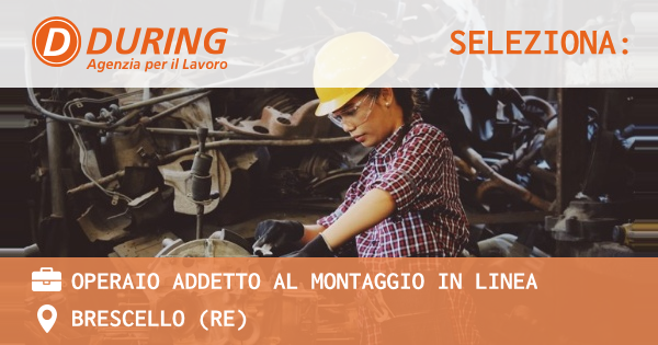 OFFERTA LAVORO - Operaio addetto al montaggio in linea - BRESCELLO (RE)