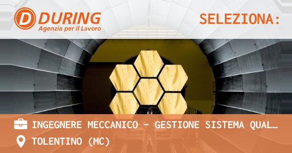 OFFERTA LAVORO - INGEGNERE MECCANICO – GESTIONE SISTEMA QUALITA’ - TOLENTINO (MC)