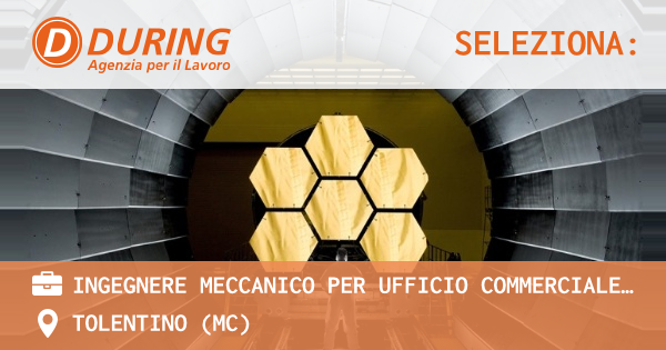OFFERTA LAVORO - INGEGNERE MECCANICO per ufficio commerciale come PREVENTIVISTA - TOLENTINO (MC)