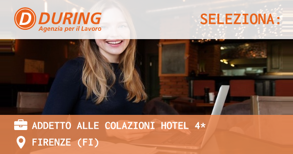 OFFERTA LAVORO - ADDETTO ALLE COLAZIONI HOTEL 4* - FIRENZE (FI)
