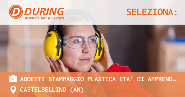 OFFERTA LAVORO - Addetti stampaggio plastica ETA' DI APPRENDISTATO - CASTELBELLINO (AN)