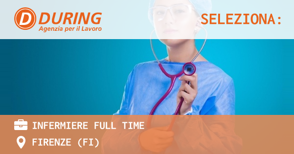 OFFERTA LAVORO - INFERMIERE FULL TIME - FIRENZE (FI)