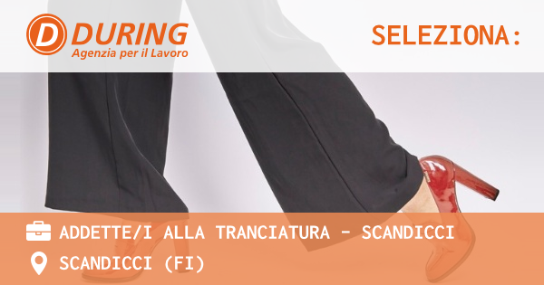 OFFERTA LAVORO - ADDETTEI ALLA TRANCIATURA - SCANDICCI - SCANDICCI (FI)