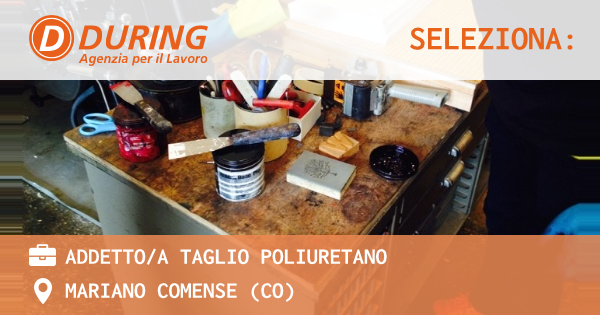 OFFERTA LAVORO - ADDETTOA TAGLIO POLIURETANO - MARIANO COMENSE (CO)