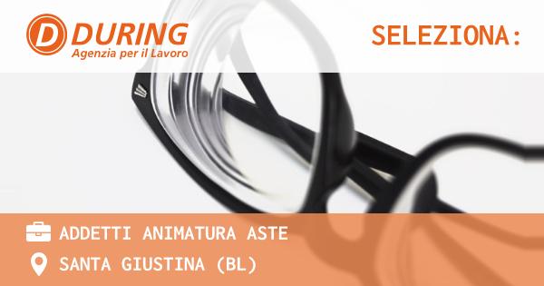 OFFERTA LAVORO - ADDETTI ANIMATURA ASTE - SANTA GIUSTINA (BL)