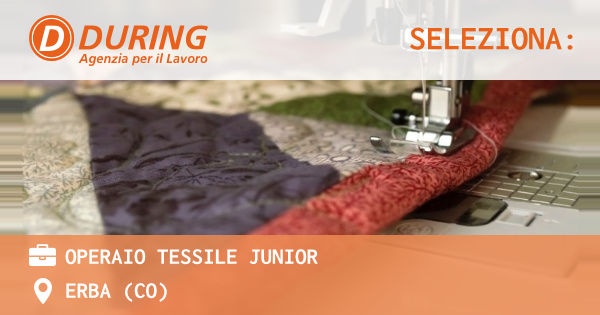 OFFERTA LAVORO - OPERAIO TESSILE JUNIOR - ERBA (CO)