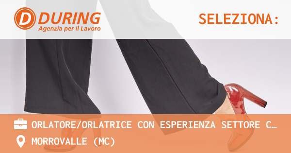 OFFERTA LAVORO - ORLATOREORLATRICE con esperienza SETTORE CALZATURIERO - MORROVALLE (MC)