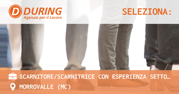 OFFERTA LAVORO - SCARNITORESCARNITRICE con esperienza SETTORE CALZATURIERO - MORROVALLE (MC)
