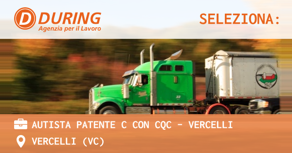 OFFERTA LAVORO - AUTISTA PATENTE C CON CQC - VERCELLI - VERCELLI (VC)