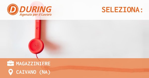 OFFERTA LAVORO - MAGAZZINIERE - CAIVANO (NA)