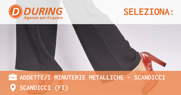 OFFERTA LAVORO - ADDETTEI MINUTERIE METALLICHE - SCANDICCI - SCANDICCI (FI)