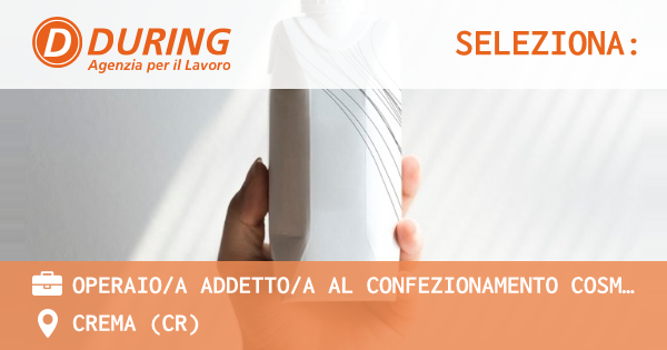 OFFERTA LAVORO - operaioa Addettoa al confezionamento cosmetico - CREMA (CR)