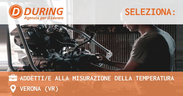 OFFERTA LAVORO - ADDETTIE ALLA MISURAZIONE DELLA TEMPERATURA - VERONA (VR)