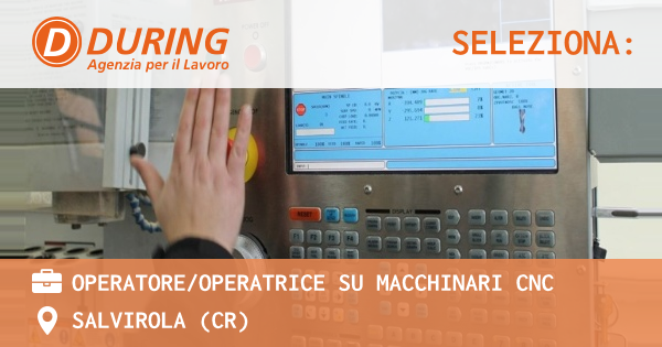 OFFERTA LAVORO - OPERATOREOPERATRICE su MACCHINARI CNC - SALVIROLA (CR)