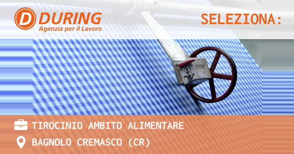 OFFERTA LAVORO - TIROCINIO AMBITO ALIMENTARE - BAGNOLO CREMASCO (CR)