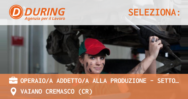 OFFERTA LAVORO - Operaioa addettoa alla produzione - settore Gomma Plastica - VAIANO CREMASCO (CR)