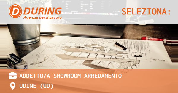 OFFERTA LAVORO - ADDETTOA SHOWROOM ARREDAMENTO - UDINE (UD)