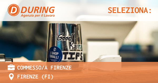 OFFERTA LAVORO - COMMESSOA FIRENZE - FIRENZE (FI)