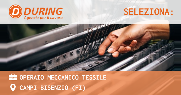 OFFERTA LAVORO - OPERAIO MECCANICO TESSILE - CAMPI BISENZIO (FI)