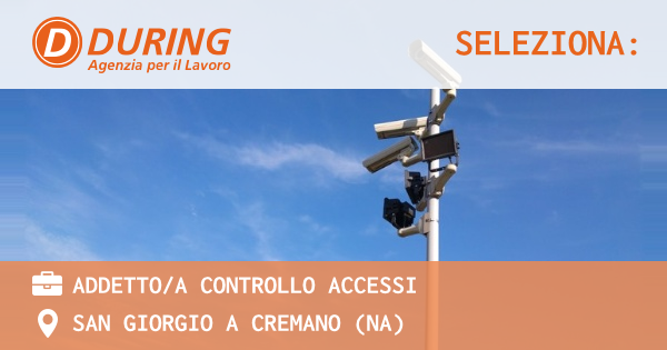 OFFERTA LAVORO - ADDETTOA CONTROLLO ACCESSI - SAN GIORGIO A CREMANO (NA)